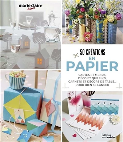 50 créations en papier : cartes, décoration, papier mâché, photophores, emballages... : le papier sous toutes ses formes !