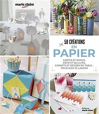 50 créations en papier : cartes, décoration, papier mâché, photophores, emballages... : le papier sous toutes ses formes !