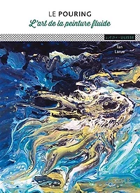 Le Pouring : l'art de la peinture fluide
