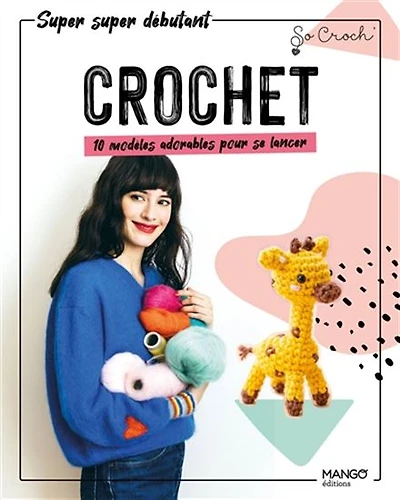 Crochet : 10 modèles adorables pour se lancer