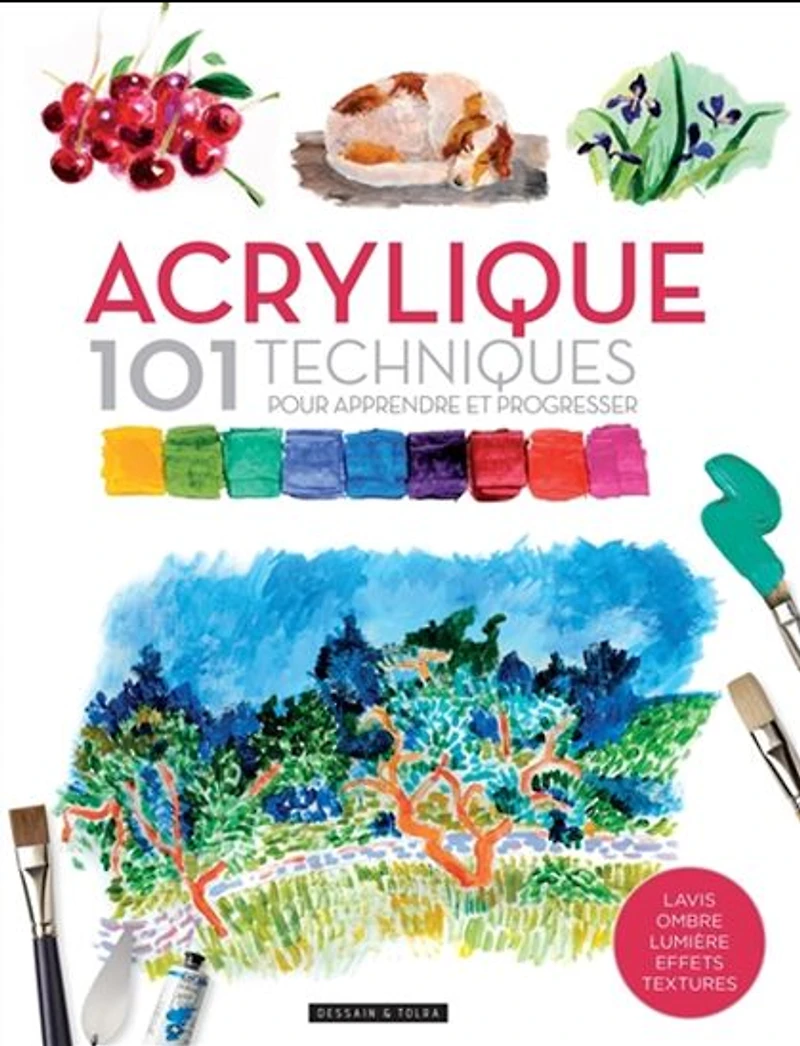 Acrylique : 101 techniques pour apprendre et progresser N. éd.