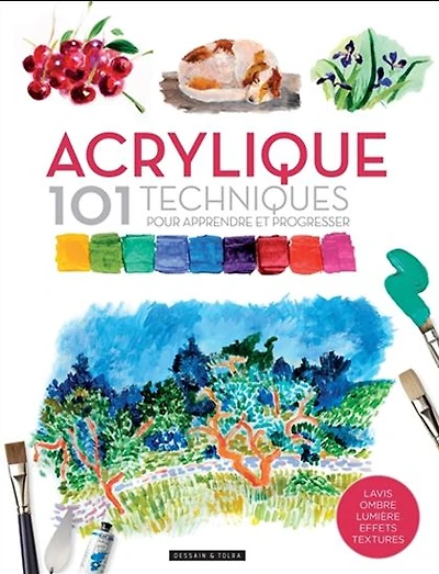 Acrylique : 101 techniques pour apprendre et progresser N. éd.
