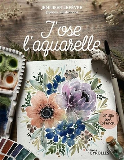 J'ose l'aquarelle : 40 défis pour se lancer