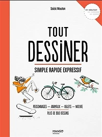 Tout dessiner, simple rapide expressif : personnages, animaux, objets, nature, plus de 800 dessins : débutant