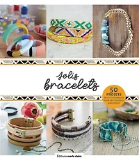 Jolis bracelets : 50 projets multi-techniques pour des poignets bien ornés