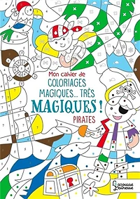 Mon cahier de coloriages magiques... très magiques ! : Pirates -