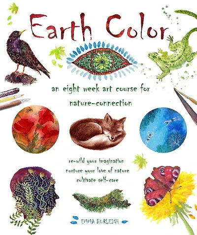Earth Color : An Eight Week Art Course for Nature - Connection