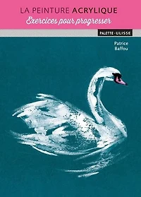 La Peinture à l'acrylique : exercices pour progresser N. éd.