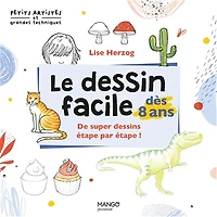 Le Dessin facile dès 8 ans : de supers dessins étape par étape !