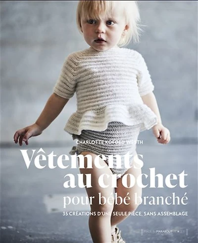 Vêtements au crochet pour bébé branché : 35 créations d'une seule pièce, sans assemblage
