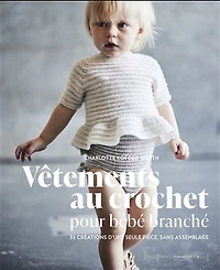 Vêtements au crochet pour bébé branché : 35 créations d'une seule pièce, sans assemblage