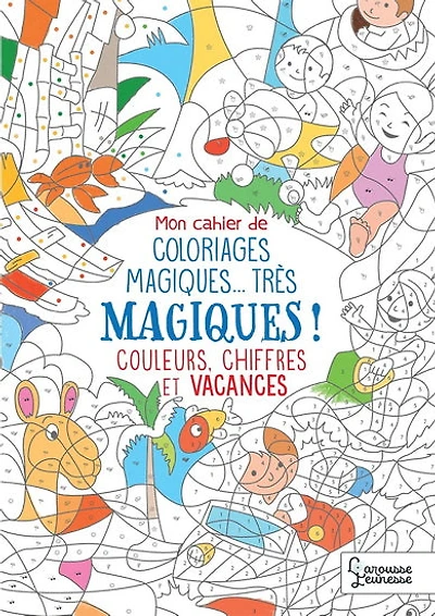 Mon cahier de coloriages magiques... très magiques ! : couleurs, chiffres et vacances N. éd.