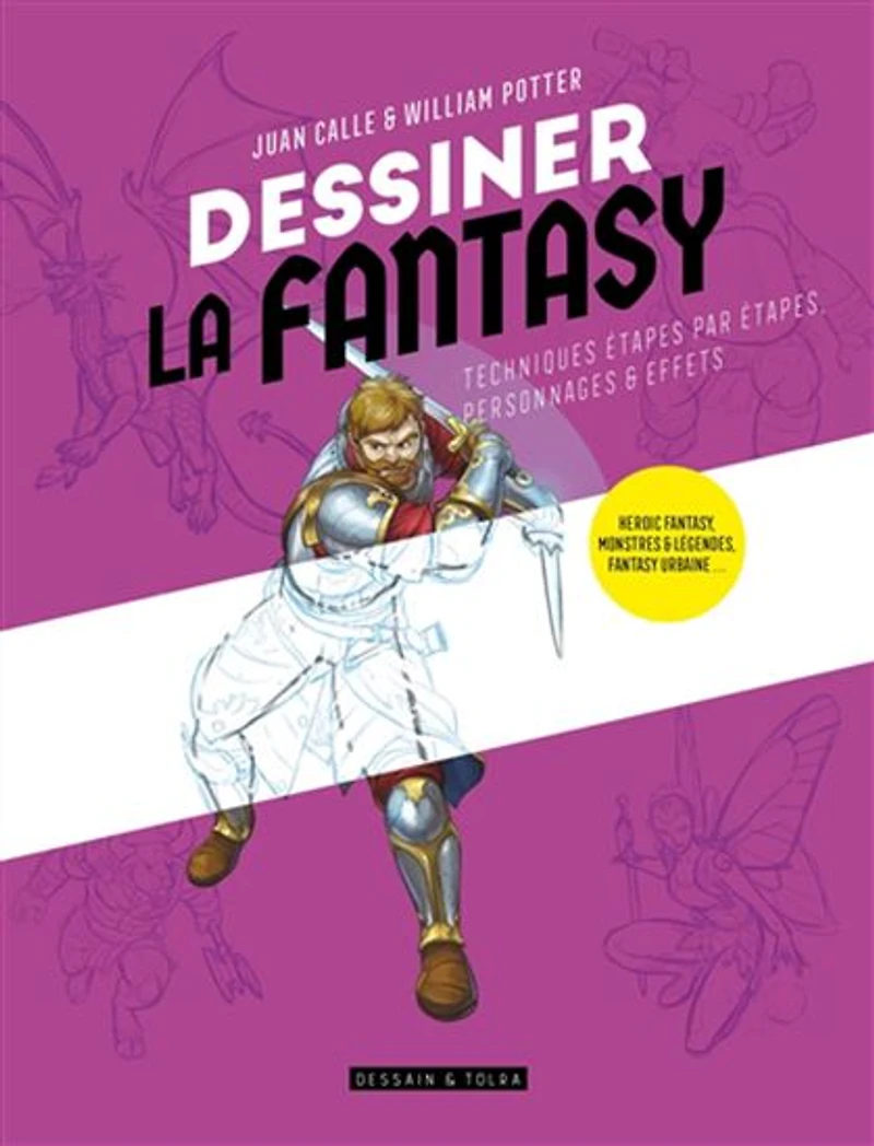 Dessiner la fantasy : techniques étapes par étapes, personnages et effets N. éd.