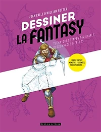 Dessiner la fantasy : techniques étapes par étapes, personnages et effets N. éd.