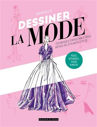 Dessiner la mode : techniques étapes par étapes, astuce de styling & effets