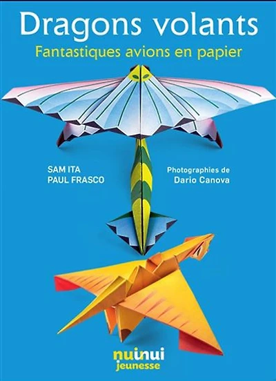 Dragons volants : fantastiques avions en papier