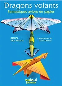 Dragons volants : fantastiques avions en papier