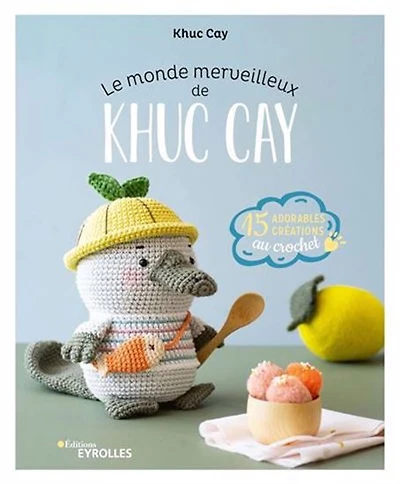 Le Monde merveilleux de Khuc Cay : 15 adorables créations à crocheter