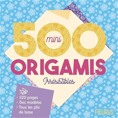 500 mini origamis irrésistibles ! : des modèles et tous les plis de base N. éd.