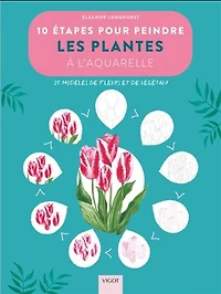 10 étapes pour peindre les plantes à l'aquarelle : 25 modèles de fleurs et de végétaux