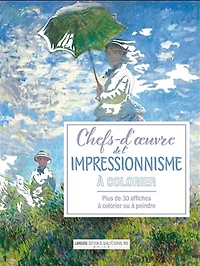 Chefs-d'oeuvre de l'impressionnisme : affiches à colorier N. éd.