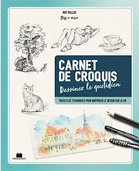 Carnet de croquis du quotidien : techniques et pas à pas pour peindre sur le vif