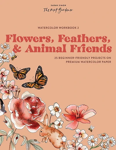 Watercolor Workbook: Flowers, Feathers, and Animal Friends: 25 Beginner-Friendly Projects on Premium Watercolor Paper