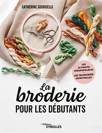 La Broderie pour les débutants : les 25 points indispensables, les techniques essentielles N. éd.