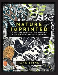 Nature Imprinted: A complete guide to lino printing, with 10 nature inspired designs