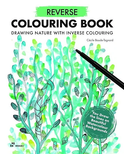 Reverse Coloring Book: Painting Nature With Inverse Coloring. The Book Has the Colors, You Draw the Lines.