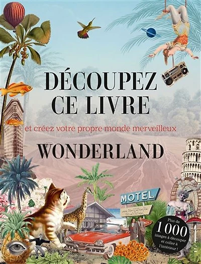 Découpez ce livre : et créez votre propre monde merveilleux : Wonderland