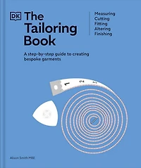 The Tailoring Book: Measuring. Cutting. Fitting. Altering. Finishing