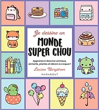 Je dessine un monde super chou : apprenez à dessiner animaux, aliments, plantes et décors à croquer !