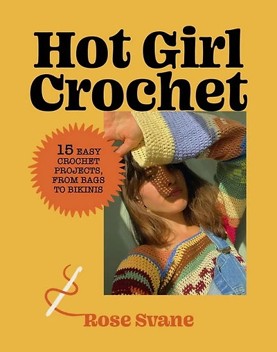 Hot Girl Crochet : 15 Easy Crochet Projects from Bags to Bikinis