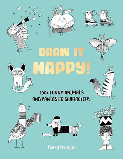 Draw It Happy!: 100+ Funny Animals and Fantastic Characters