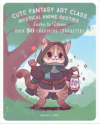 Cute Fantasy Art Class: Mystical Anime Besties - Learn to Draw over 50 Charming Characters