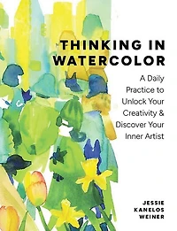 Thinking in Watercolor: A Daily Practice to Unlock Your Creativity & Discover Your Inner Artist