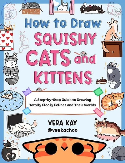 How to Draw Squishy Cats and Kittens: A Step-by-Step Guide to Drawing Totally Floofy Felines and Their Worlds