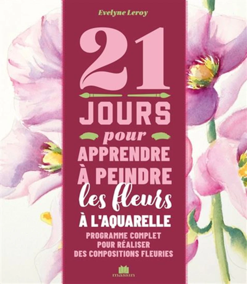 21 jours pour apprendre à peindre les fleurs à l'aquarelle