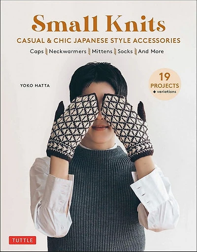 Small Knits: Casual & Chic Japanese Style Accessories (19 Projects + variations)