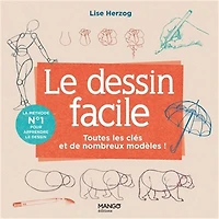 Le Dessin facile: Toutes les clés et de nombreux modèles ! N. éd.