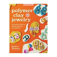 Polymer Clay Jewelry : The Ultimate Guide to Making Wearable Art Earrings
