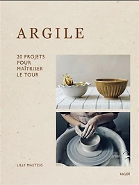 Argile : 20 projets pour maîtriser le tour