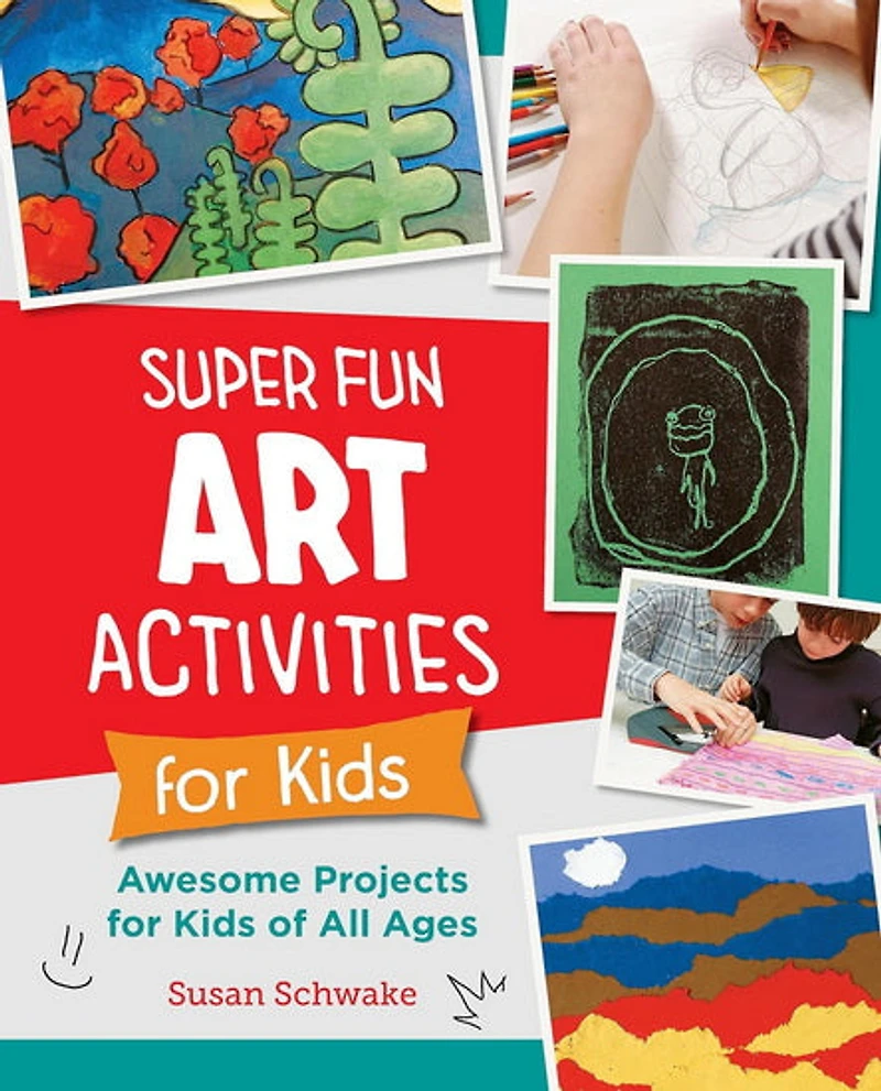 Super Fun Art Activities for Kids: Awesome Projects for Kids of