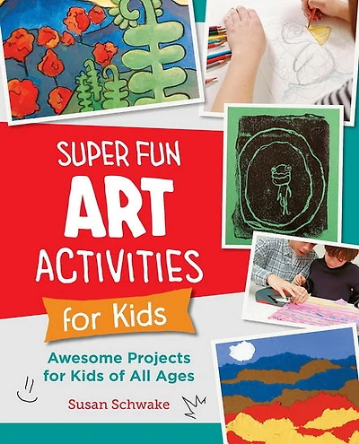Super Fun Art Activities for Kids: Awesome Projects for Kids of