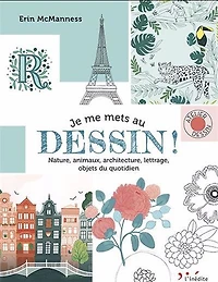 Je me mets au dessin ! : nature, animaux, architecture, lettrage