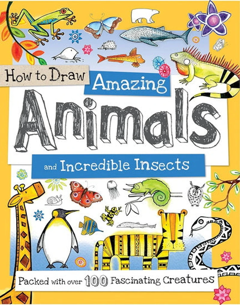 How to Draw Amazing Animals and Incredible Insects