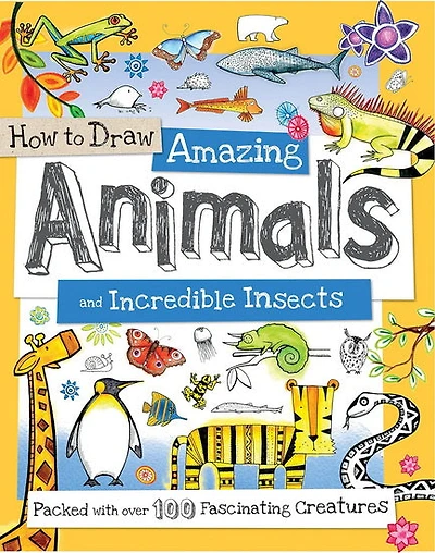 How to Draw Amazing Animals and Incredible Insects