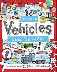 How to Draw Awesome Vehicles: Land, Sea, and Air
