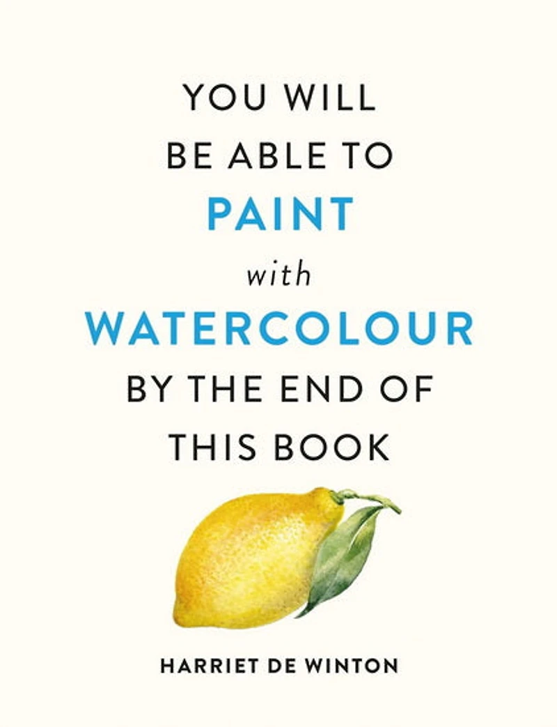 You Will Be Able to Paint with Watercolour by the End of This Book